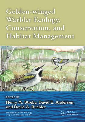 Golden-winged Warbler Ecology, Conservation, and Habitat Management by Henry M. Streby