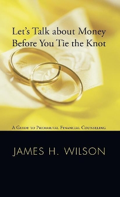 Let's Talk about Money Before You Tie the Knot: A Guide to Premarital Financial Counseling book