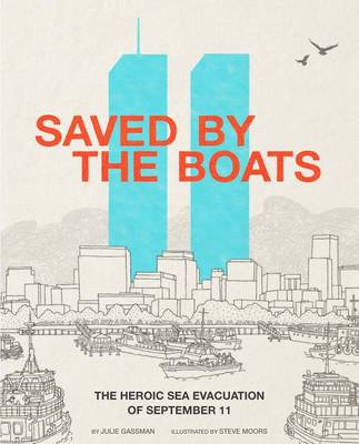 Saved by the Boats: The Heroic Sea Evacuation of September 11 by Julie Gassman