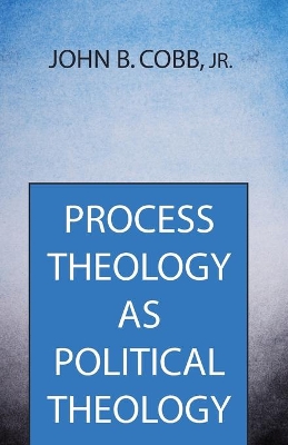 Process Theology as Political Theology by John B Cobb, Jr