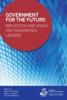 Government for the Future: Reflection and Vision for Tomorrow's Leaders by Mark A. Abramson