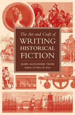 Art and Craft of Writing Historical Fiction by James Alexander Thom