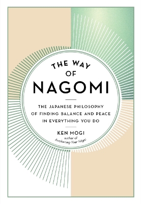 The Way of Nagomi: The Japanese Philosophy of Finding Balance and Peace in Everything You Do book