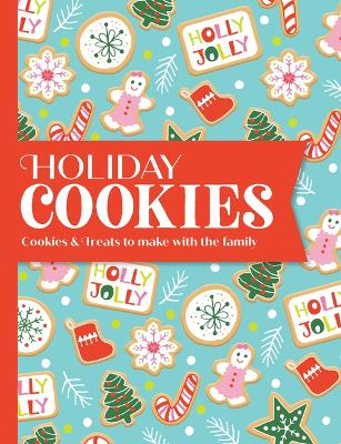 Holiday Cookies: Cookies & Treats to Make with the Family book