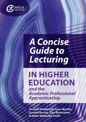 A Concise Guide to Lecturing in Higher Education and the Academic Professional Apprenticeship book