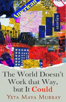 The World Doesn't Work that Way, But it Could: Stories book