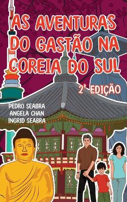 As Aventuras do Gastão na Coreia do Sul 2a Edição by Pedro Seabra