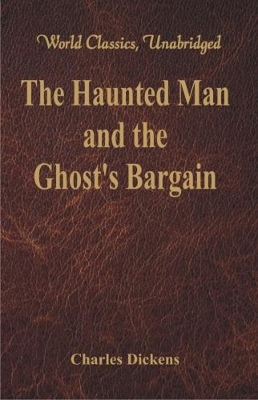 Haunted Man and the Ghost's Bargain by Charles Dickens