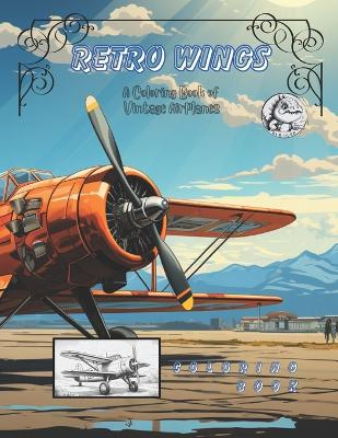 Retro Wings: A Coloring Book of Vintage Airplanes book