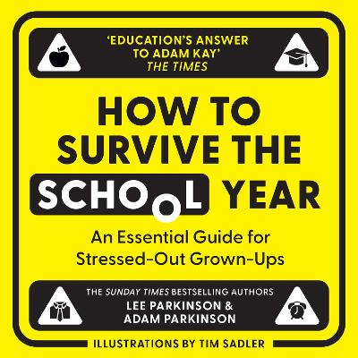How to Survive the School Year: An essential guide for stressed-out grown-ups by Lee Parkinson