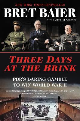 Three Days at the Brink: FDR's Daring Gamble to Win World War II by Bret Baier