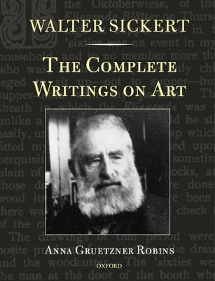 Walter Sickert: The Complete Writings on Art by Walter Sickert