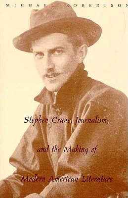 Stephen Crane, Journalism, and the Making of Modern American Literature book