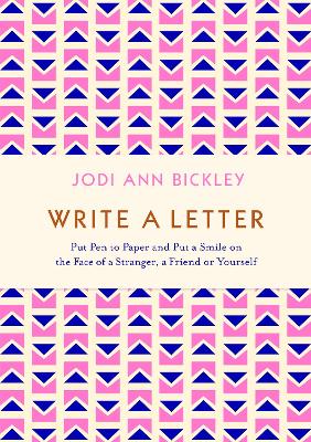 Write a Letter: Put Pen to Paper and Put a Smile on the Face of a Stranger, a Friend or Yourself book