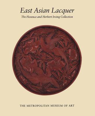 East Asian Lacquer: The Florence and Herbert Irving Collection book