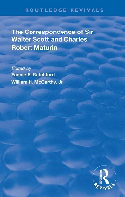 The Correspondence of Sir Walter Scott and Charles Robert Maturim by Fannie E. Ratchford