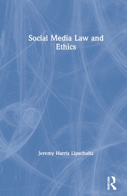 Social Media Law and Ethics by Jeremy Harris Lipschultz