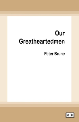 Our Great Hearted Men by Peter Brune