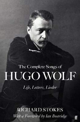 The Complete Songs of Hugo Wolf: Life, Letters, Lieder book