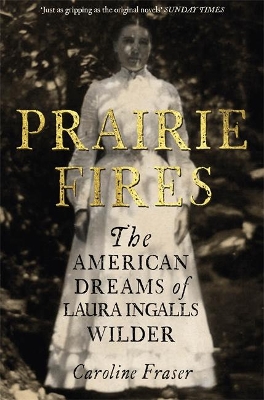 Prairie Fires by Caroline Fraser