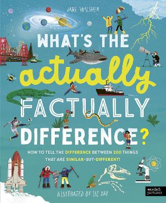 What's the Actually Factually Difference?: How to tell the difference between over 150 things that are similar but different book