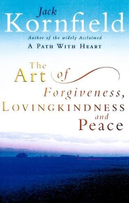 The Art Of Forgiveness, Loving Kindness And Peace by Jack Kornfield