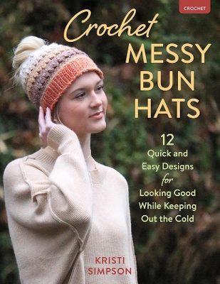 Crochet Messy Bun Hats: 12 Quick and Easy Designs for Looking Good While Keeping out the Cold book