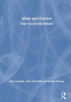 Islam and Gender: Major Issues and Debates by Adis Duderija