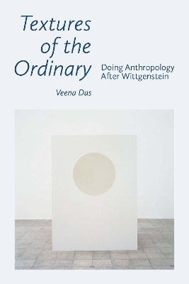 Textures of the Ordinary: Doing Anthropology after Wittgenstein book