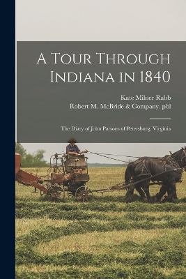 A Tour Through Indiana in 1840: the Diary of John Parsons of Petersburg, Virginia book