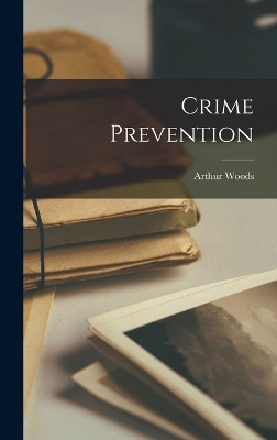 Crime Prevention by Arthur Woods