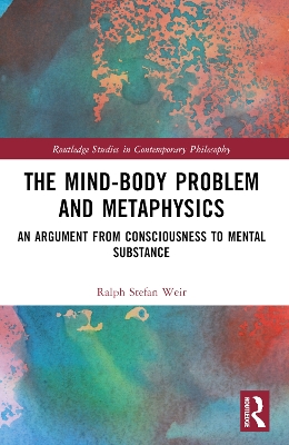 The Mind-Body Problem and Metaphysics: An Argument from Consciousness to Mental Substance book