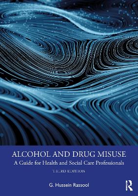 Alcohol and Drug Misuse: A Guide for Health and Social Care Professionals by G. Hussein Rassool