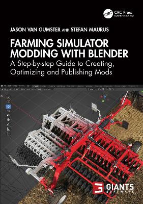 Farming Simulator Modding with Blender: A Step-by-step Guide to Creating, Optimizing and Publishing Mods by Jason van Gumster