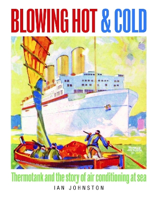 Blowing Hot and Cold: Thermotank and the Story of Air Conditioning at Sea book