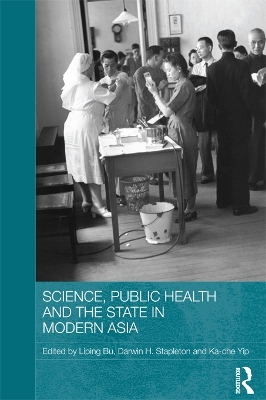 Science, Public Health and the State in Modern Asia by Liping Bu