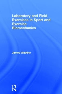 Laboratory and Field Exercises in Sport and Exercise Biomechanics book