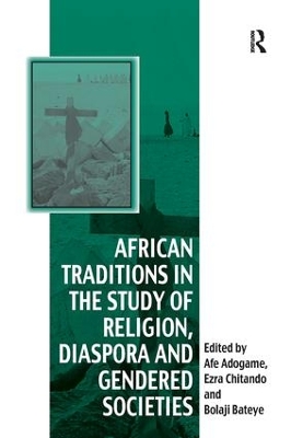 African Traditions in the Study of Religion, Diaspora and Gendered Societies by Ezra Chitando