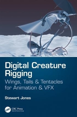 Digital Creature Rigging: Wings, Tails & Tentacles for Animation & VFX by Stewart Jones