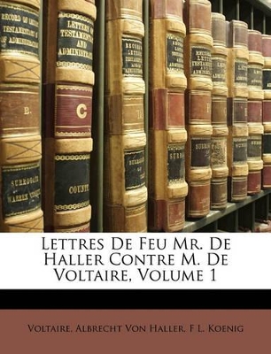 Lettres De Feu Mr. De Haller Contre M. De Voltaire, Volume 1 book