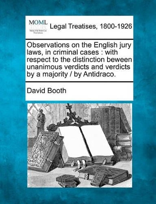 Observations on the English Jury Laws, in Criminal Cases by David Booth