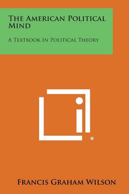 The American Political Mind: A Textbook in Political Theory book
