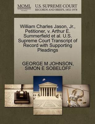 William Charles Jason, Jr., Petitioner, V. Arthur E. Summerfield Et Al. U.S. Supreme Court Transcript of Record with Supporting Pleadings book