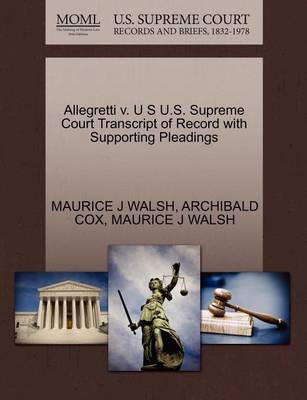 Allegretti V. U S U.S. Supreme Court Transcript of Record with Supporting Pleadings book