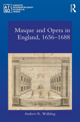 Masque and Opera in England, 1656-1688 by Andrew Walkling