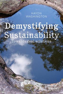 Demystifying Sustainability: Towards Real Solutions by Haydn Washington