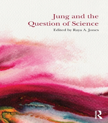Jung and the Question of Science by Raya A. Jones