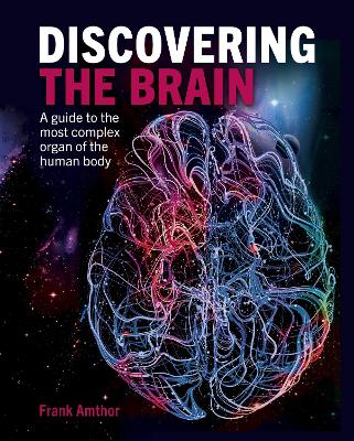 Discovering the Brain: A Guide to the Most Complex Organ of the Human Body by Professor Frank Amthor