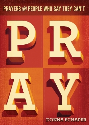 Prayers for People Who Say They Can't Pray by Donna Schaper