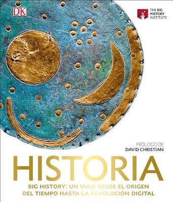 Historia (Big History): Un viaje desde el origen del tiempo hasta la revolución digital by DK
